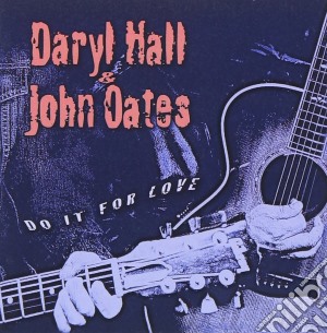 Hall & Oates - Do It For Love cd musicale di Daryl Hall & John Oates