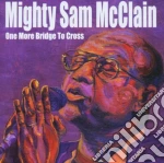 Mighty Sam Mcclain - One More Bridge To Cross cd