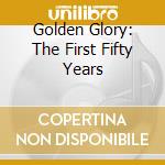 Golden Glory: The First Fifty Years cd
