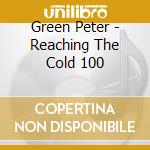 Green Peter - Reaching The Cold 100 cd musicale di Green Peter