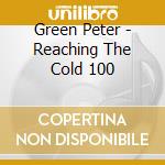 Green Peter - Reaching The Cold 100 cd