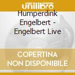 Humperdink Engelbert - Engelbert Live cd