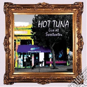 Hot Tuna - Live At Sweetwater cd musicale di Hot Tuna