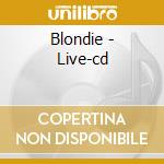Blondie - Live-cd cd musicale di Blondie