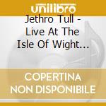 Jethro Tull - Live At The Isle Of Wight 1970 cd musicale di Jethro Tull