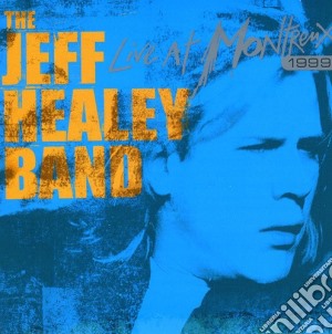Jeff Healey - Live At Montrenx 1999 cd musicale di Jeff Healey
