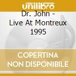 Dr. John - Live At Montreux 1995 cd musicale di Dr John