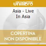 Asia - Live In Asia cd musicale di Asia