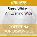 Barry White - An Evening With cd musicale di Barry White