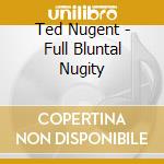 Ted Nugent - Full Bluntal Nugity cd