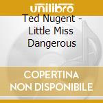 Ted Nugent - Little Miss Dangerous cd