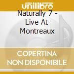 Naturally 7 - Live At Montreaux cd