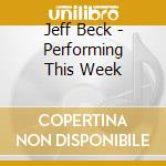 Jeff Beck - Performing This Week cd