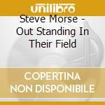 Steve Morse - Out Standing In Their Field cd musicale di Steve Morse