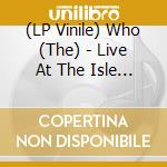 (LP Vinile) Who (The) - Live At The Isle Of Wight Festival 1970 (3 Lp) vinile