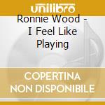 Ronnie Wood - I Feel Like Playing cd
