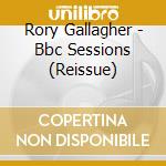 Rory Gallagher - Bbc Sessions (Reissue) cd