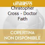 Christopher Cross - Doctor Faith cd musicale di Christopher Cross