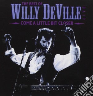 Willy Deville - Come A Little Bit Closer cd musicale di Willy Deville