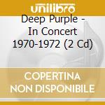 Deep Purple - In Concert 1970-1972  (2 Cd) cd