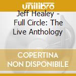 Jeff Healey - Full Circle: The Live Anthology cd