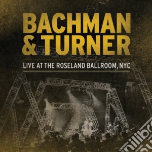 Bachman-Turner Overdrive - Live At Roseland Ballroom, Nyc (2 Cd) cd musicale di Bachman Turner Overdrive