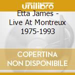 Etta James - Live At Montreux 1975-1993 cd musicale di Etta James
