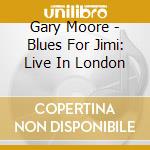 Gary Moore - Blues For Jimi: Live In London cd