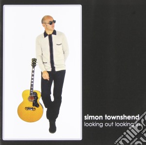 Simon Townshend - Looking Out Looking In cd musicale di Townshend Simon