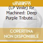 (LP Vinile) Re Machined: Deep Purple Tribute (Purple Vinyl) lp vinile