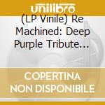 (LP Vinile) Re Machined: Deep Purple Tribute (Purple Vinyl) vinile