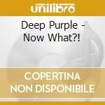 Deep Purple - Now What?! cd musicale di Deep Purple