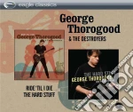 George Thorogood & The Destroyers - Ride 'Til I Die The Hard Stuff / The Hard Stuff cd