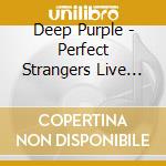 Deep Purple - Perfect Strangers Live (2 Cd+Dvd) cd