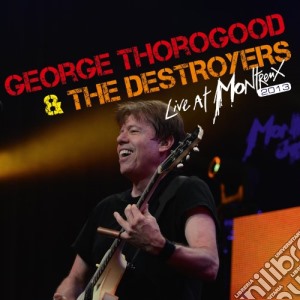 George Thorogood & The Destroyers - Live At Montreux 2013 cd musicale di George Thorogood & The Destroyers