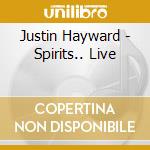 Justin Hayward - Spirits.. Live cd musicale di Justin Hayward