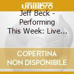 Jeff Beck - Performing This Week: Live At Ronnie Scott's cd