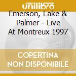 Emerson, Lake & Palmer - Live At Montreux 1997 cd musicale di Emerson Lake & Palmer