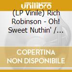 (LP Vinile) Rich Robinson - Oh! Sweet Nuthin' / Words Of The Chosen (7