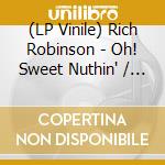 (LP Vinile) Rich Robinson - Oh! Sweet Nuthin' / Words Of The Chosen (7') (Blue Vinyl) vinile