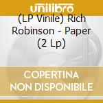 (LP Vinile) Rich Robinson - Paper (2 Lp) lp vinile di Rich Robinson