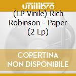 (LP Vinile) Rich Robinson - Paper (2 Lp) vinile