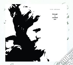 Rich Robinson - Through A Crooked Sun cd musicale di Robinson Rich