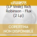 (LP Vinile) Rich Robinson - Flux (2 Lp) lp vinile di Robinson Rich
