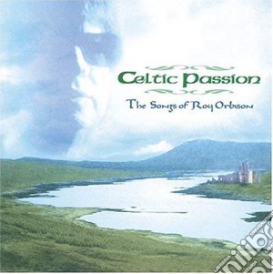 Celtic Passion : Songs Of Roy Orbison / Various cd musicale
