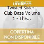 Twisted Sister - Club Daze Volume 1 - The Studio Sessions cd