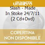 Slash - Made In Stoke 24/7/11 (2 Cd+Dvd) cd musicale di Slash