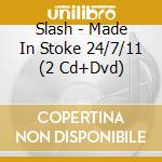 Slash - Made In Stoke 24/7/11 (2 Cd+Dvd)