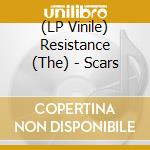 (LP Vinile) Resistance (The) - Scars vinile