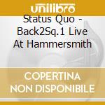 Status Quo - Back2Sq.1 Live At Hammersmith cd